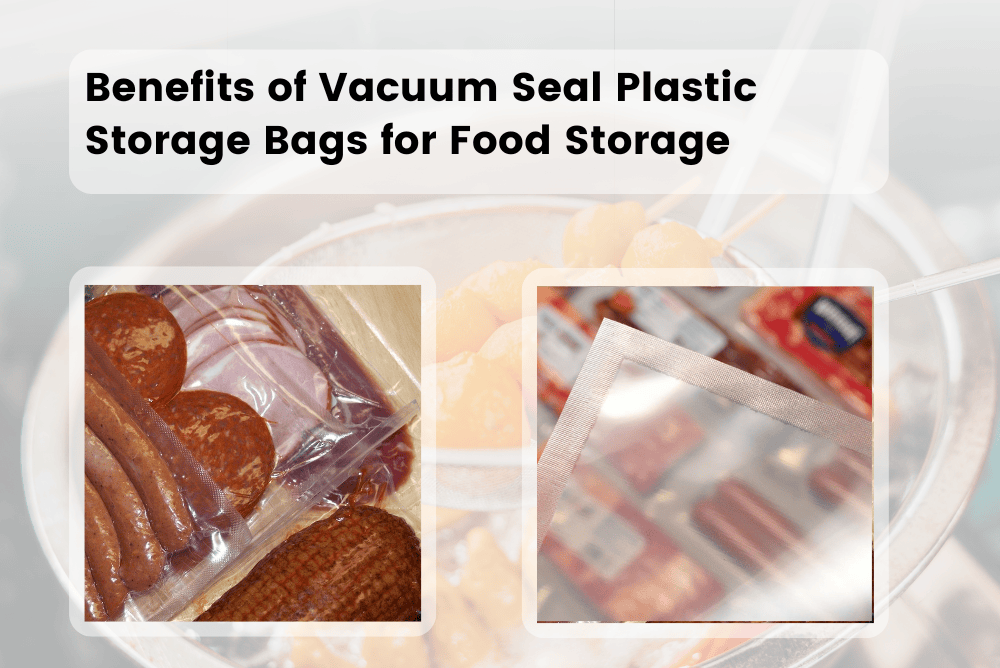 Benefits of Vacuum Seal Plastic Storage Bags for Food Storage