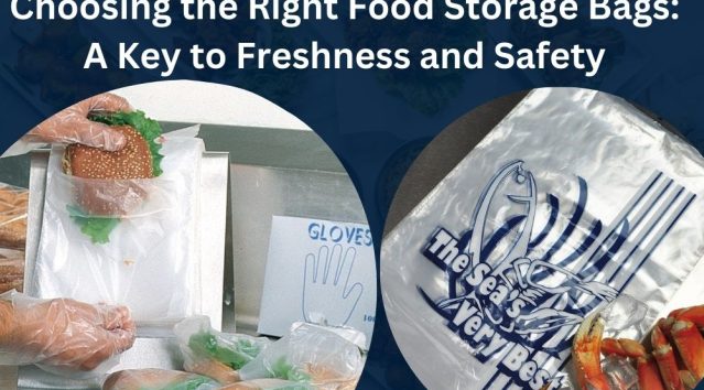 Choosing the Right Food Storage Bags: A Key to Freshness and Safety