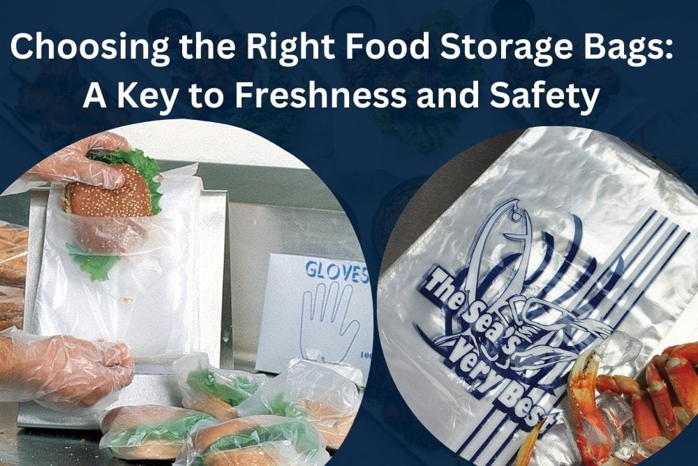 Choosing the Right Food Storage Bags: A Key to Freshness and Safety