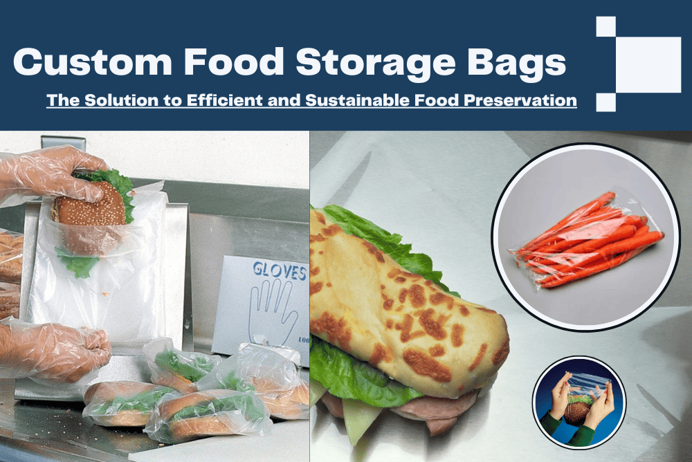 Custom Food Storage Bags: The Solution to Efficient and Sustainable Food Preservation